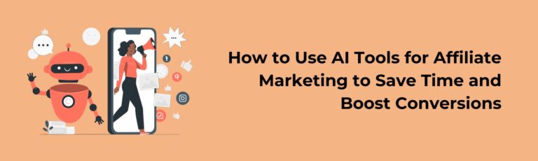 How to Use AI Tools for Affiliate Marketing to Save Time and Boost Conversions